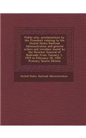 Public Acts, Proclamations by the President Relating to the United States Railroad Administration and General Orders and Circulars Issued by the Direc