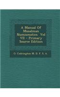 A Manual of Musalman Numismatics Vol VII - Primary Source Edition