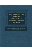 My Russian and Turkish Journals... - Primary Source Edition