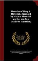 Memoirs of Mary A. Maverick, Arranged by Mary A. Maverick and Her Son Geo. Madison Maverick;
