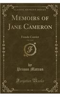 Memoirs of Jane Cameron, Vol. 2 of 2: Female Convict (Classic Reprint)