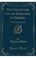 The Inquisitor, or the Struggle in Ferrara, Vol. 2 of 3: An Historical Romance (Classic Reprint)