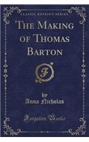 The Making of Thomas Barton (Classic Reprint)