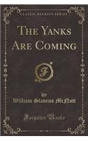 The Yanks Are Coming (Classic Reprint)