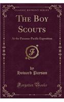 The Boy Scouts: At the Panama-Pacific Exposition (Classic Reprint): At the Panama-Pacific Exposition (Classic Reprint)