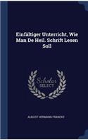 Einfältiger Unterricht, Wie Man De Heil. Schrift Lesen Soll