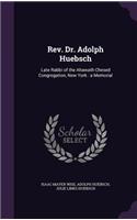 REV. Dr. Adolph Huebsch: Late Rabbi of the Ahawath Chesed Congregation, New York: A Memorial