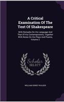 Critical Examination Of The Text Of Shakespeare: With Remarks On His Language And That Of His Contemporaries, Together With Notes On His Plays And Poems, Volume 2