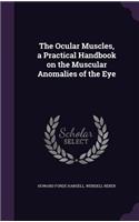Ocular Muscles, a Practical Handbook on the Muscular Anomalies of the Eye