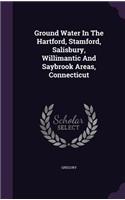 Ground Water In The Hartford, Stamford, Salisbury, Willimantic And Saybrook Areas, Connecticut