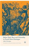 Before Haiti: Race and Citizenship in French Saint-Domingue