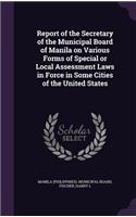 Report of the Secretary of the Municipal Board of Manila on Various Forms of Special or Local Assessment Laws in Force in Some Cities of the United States