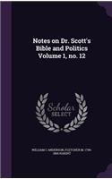 Notes on Dr. Scott's Bible and Politics Volume 1, no. 12