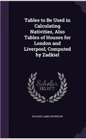 Tables to Be Used in Calculating Nativities, Also Tables of Houses for London and Liverpool, Computed by Zadkiel