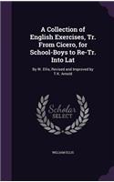 A Collection of English Exercises, Tr. From Cicero, for School-Boys to Re-Tr. Into Lat: By W. Ellis, Revised and Improved by T.K. Arnold