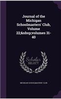 Journal of the Michigan Schoolmasters' Club, Volume 22; Volumes 31-40