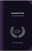 Humbled Pride: A Story of the Mexican War(English)
