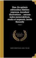 Ilias. Ex optimis editionibus fideliter expressa. Accedunt illustrations ... necnon index memorabilium, studio et impensis Jacobi Kennedy; Tome 2