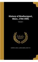 History of Newburyport, Mass., 1764-1905;; Volume 1