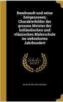 Rembrandt und seine Zeitgenossen; Charakterbilder der grossen Meister der holländischen und vlãmischen Malerschule im siebzehnten Jahrhundert