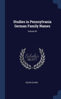 Studies in Pennsylvania German Family Names; Volume 04