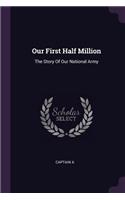 Our First Half Million: The Story Of Our National Army