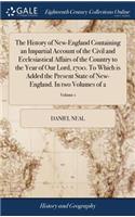 History of New-England Containing an Impartial Account of the Civil and Ecclesiastical Affairs of the Country to the Year of Our Lord, 1700. To Which is Added the Present State of New-England. In two Volumes of 2; Volume 1