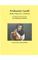 Ferdinando Carulli Book 4 Opus 121 - 24 Piezas  In Tablature and Modern Notation  For Baritone Ukulele