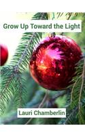 Grow Up Toward the Light