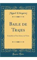 Baile de Trajes: Comedia En Tres Actos Y En Verso (Classic Reprint): Comedia En Tres Actos Y En Verso (Classic Reprint)