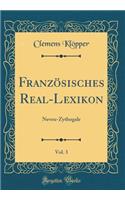 FranzÃ¶sisches Real-Lexikon, Vol. 3: Neveu-Zythogale (Classic Reprint)