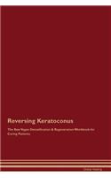 Reversing Keratoconus The Raw Vegan Detoxification & Regeneration Workbook for Curing Patients