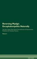 Reversing Myalgic Encephalomyelitis Naturally the Raw Vegan Plant-Based Detoxification & Regeneration Workbook for Healing Patients. Volume 2