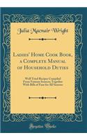 Ladies' Home Cook Book, a Complete Manual of Household Duties