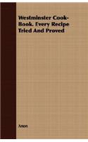 Westminster Cook-Book. Every Recipe Tried And Proved