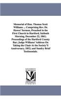 Memorial of Hon. Thomas Scott Williams ... Comprising Rev. Dr. Hawes' Sermon, Preached in the First Church in Hartford, Sabbath Morning, December 22, 1861; Proceedings of the Hartford County Bar; Judge Williams' Address On Taking the Chair At the S