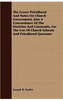 The Lesser Priesthood and Notes on Church Government, Also a Concordance of the Doctrine and Covenants, for the Use of Church Schools and Priesthood Quorums