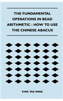 Fundamental Operations in Bead Arithmetic - How to Use the Chinese Abacus