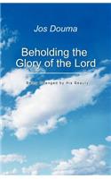 Beholding the Glory of the Lord