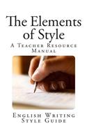 The Elements of Style: (Style Guide and Elementary Rules of Usage)