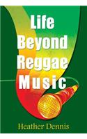 Life Beyond Reggae Music