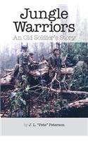 Jungle Warriors An Old Soldier's Story