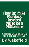 How Dr. Mike Murdock Inspired Me to Be a Millionaire: A Compilation of Notes from Millionaire 300