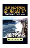 Jaw-Dropping Geography: Fun Learning Facts about Towering Tsunamis: Illustrated Fun Learning for Kids