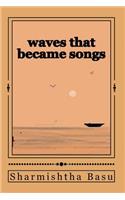 Waves That Became Songs