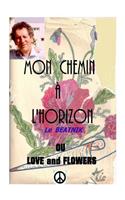Mon chemin a l horizon or love and flowers