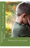 Let me be a child again: Poems for everyone(English)