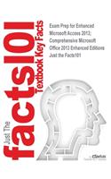 Exam Prep for Enhanced Microsoft Access 2013; Comprehensive Microsoft Office 2013 Enhanced Editions: (Just the Facts101)