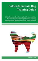 Golden Mountain Dog Training Guide Golden Mountain Dog Training Book Features: Golden Mountain Dog Housetraining, Obedience Training, Agility Training, Behavioral Training, Tricks and More