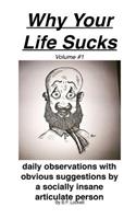 Why Your Life Sucks Volume #1